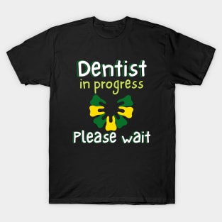 Dentist In Progress Please Wait T-Shirt